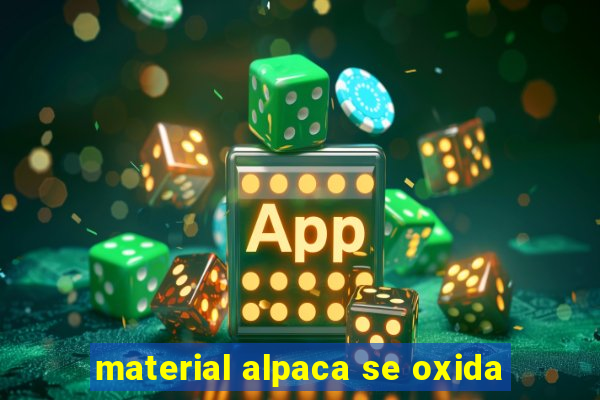 material alpaca se oxida